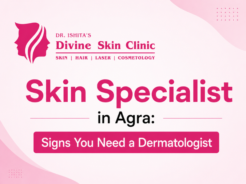 Skin Specialist in Agra – Dr. Ishita Raka Pandit at Divine Skin Clinic