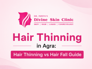 Hair Thinning in Agra – Dr. Ishita Raka Pandit at Divine Skin Clinic